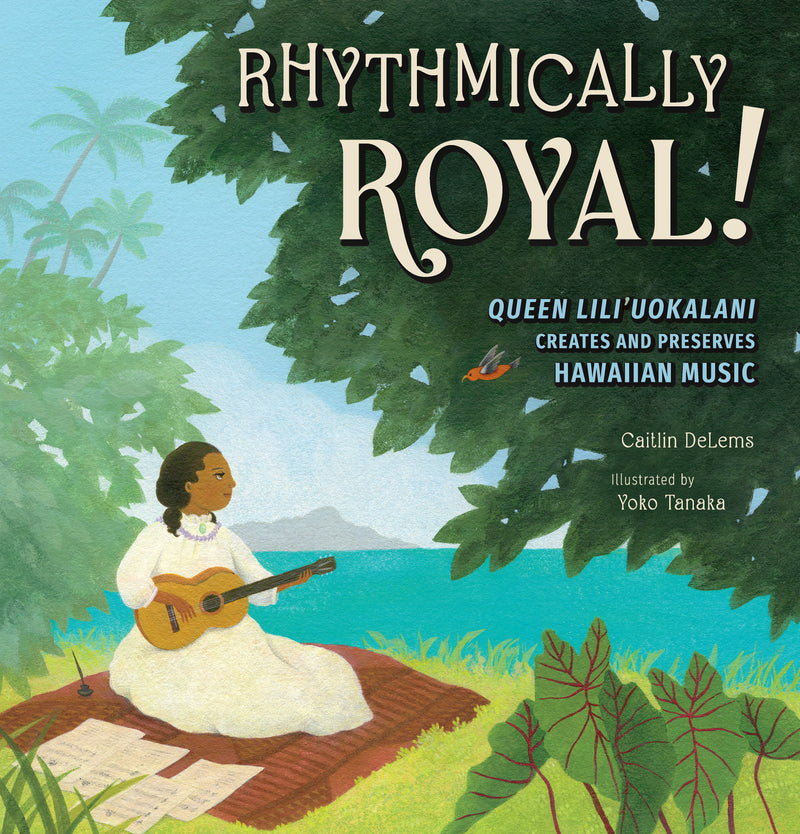 Rhythmically Royal!: Queen Liliuokalani Creates and Preserves Hawaiian Music