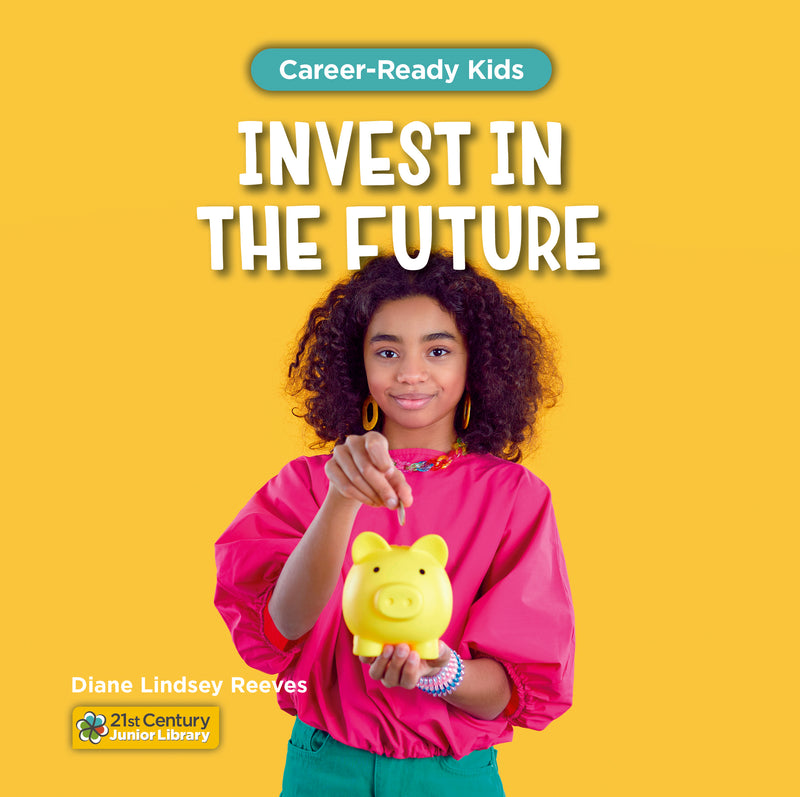 Invest in the Future (21st Century Junior Library: Career-Ready Kids)
