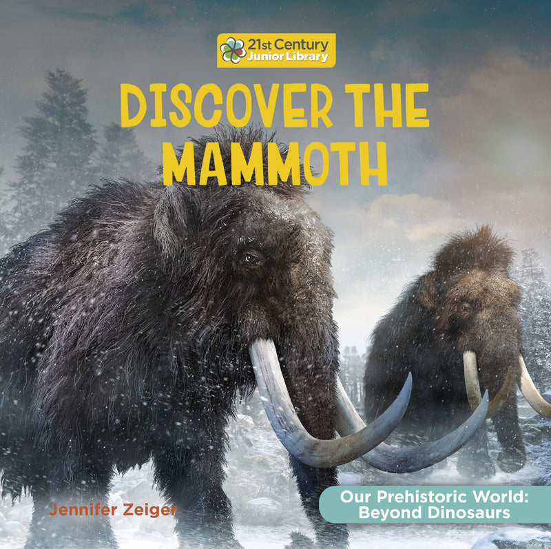 Discover the Mammoth (21st Century Junior Library: Our Prehistoric World: Beyond Dinosaurs)