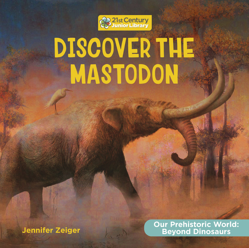 Discover the Mastodon (21st Century Junior Library: Our Prehistoric World: Beyond Dinosaurs)