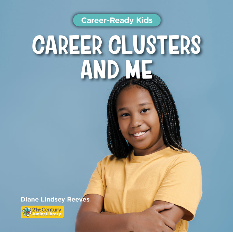 Career Clusters and Me (21st Century Junior Library: Career-Ready Kids)