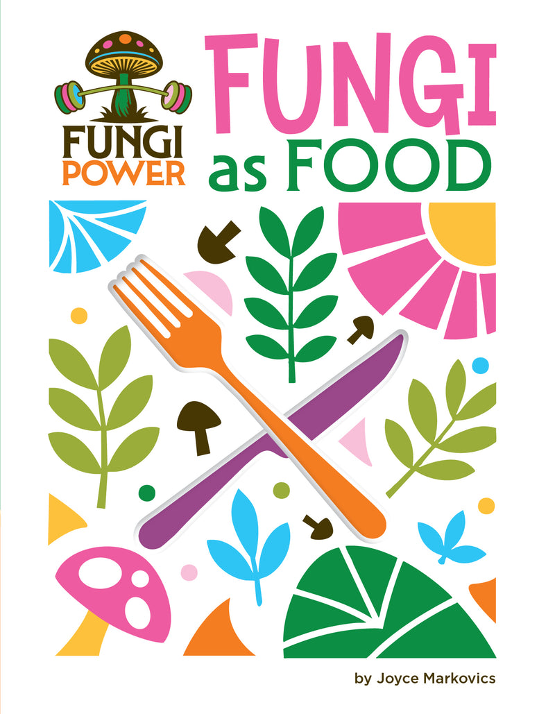 Fungi as Food (21st Century Skills Innovation Library: Fungi Power)