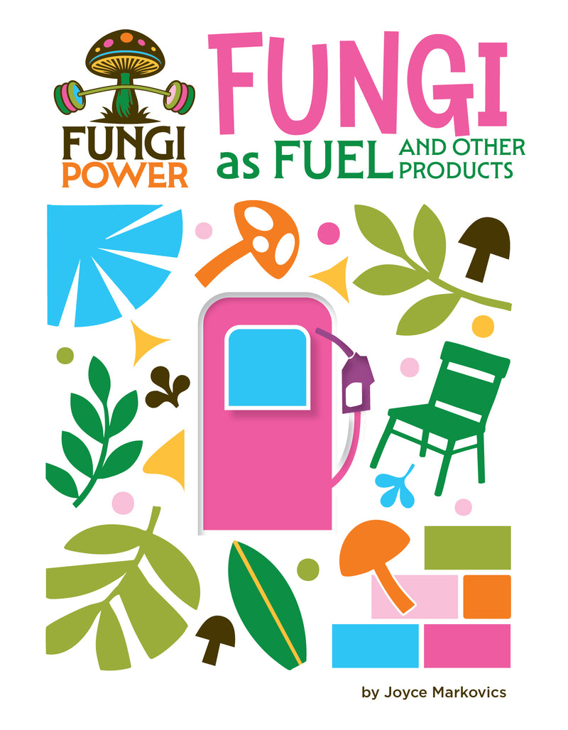 Fungi as Fuel and Other Products (21st Century Skills Innovation Library: Fungi Power)