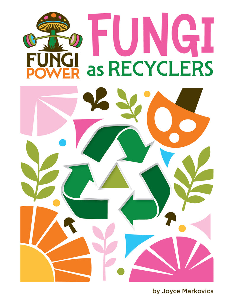 Fungi as Recyclers (21st Century Skills Innovation Library: Fungi Power)