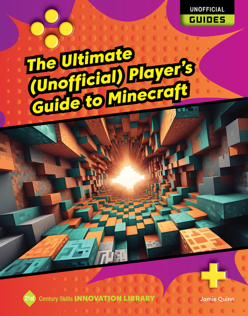 The Ultimate (Unofficial) Player's Guide to Minecraft (21st Century Skills Innovation Library: Unofficial Guides)