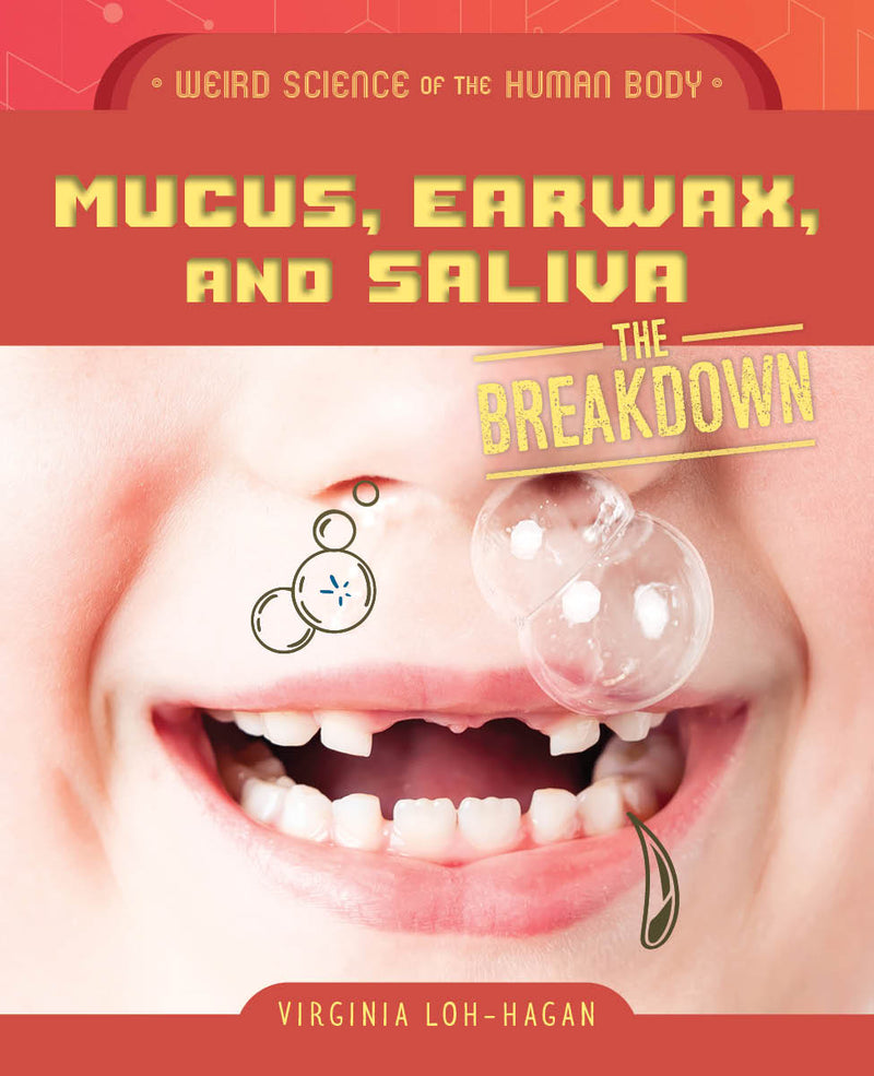 Mucus, Earwax, and Saliva (Weird Science of the Human Body: The Breakdown)