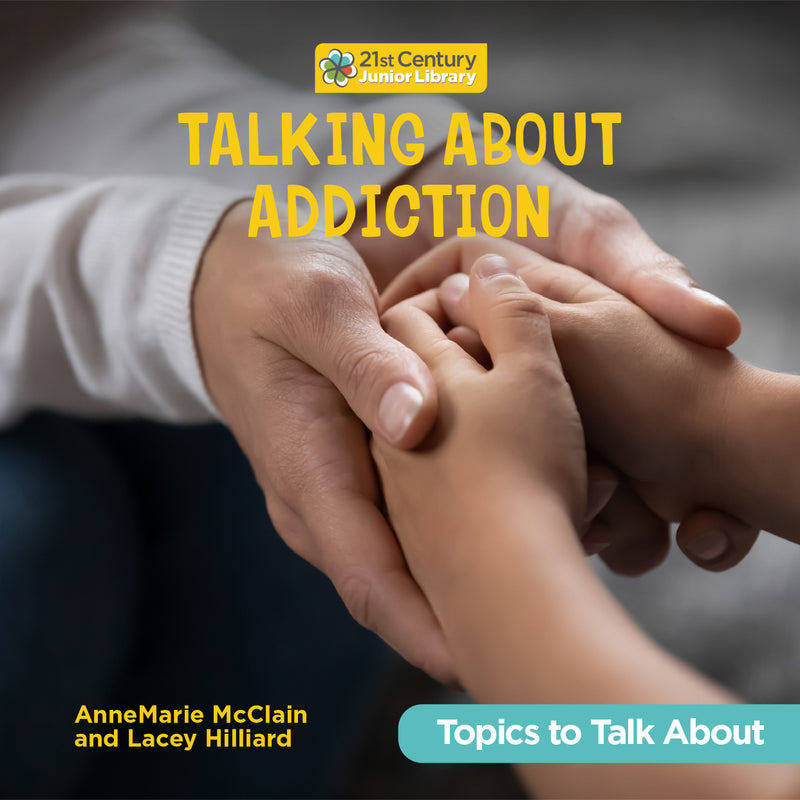 Talking About Addiction (21st Century Junior Library: Topics to Talk About)