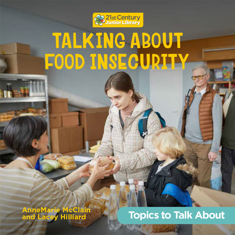 Talking About Food Insecurity (21st Century Junior Library: Topics to Talk About)