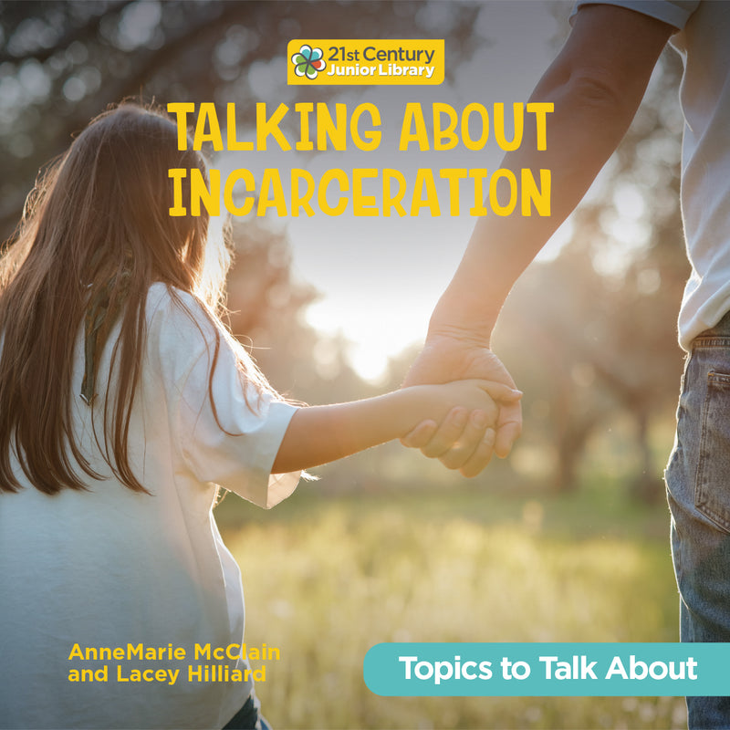 Talking About Incarceration (21st Century Junior Library: Topics to Talk About)