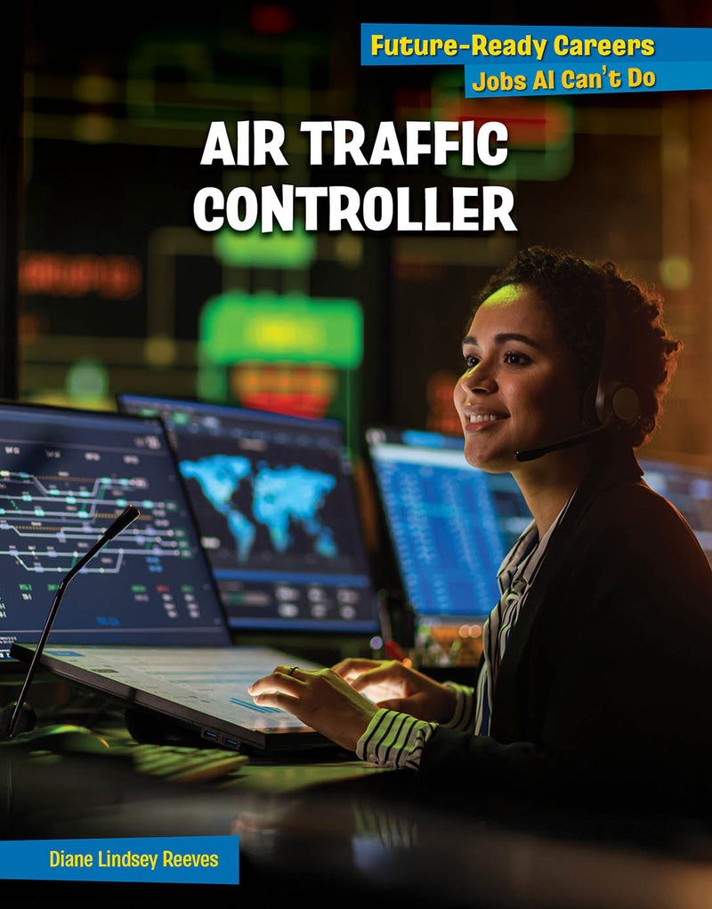 Air Traffic Controller (21st Century Skills Library: Future-Ready Careers: Jobs AI Can't Do)