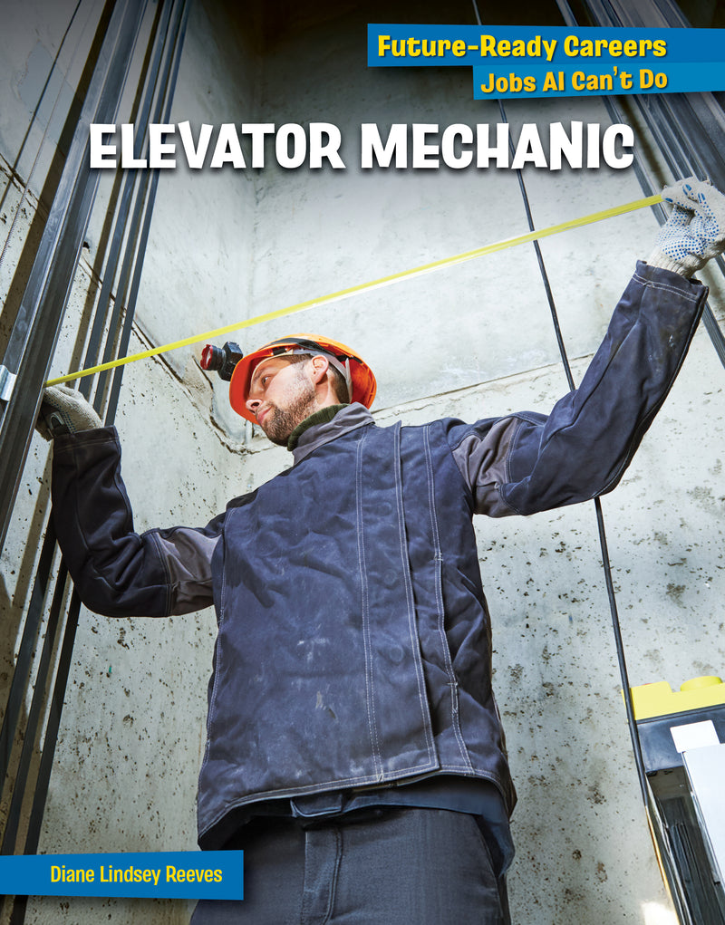 Elevator and Escalator Installer (21st Century Skills Library: Future-Ready Careers: Jobs AI Can't Do)