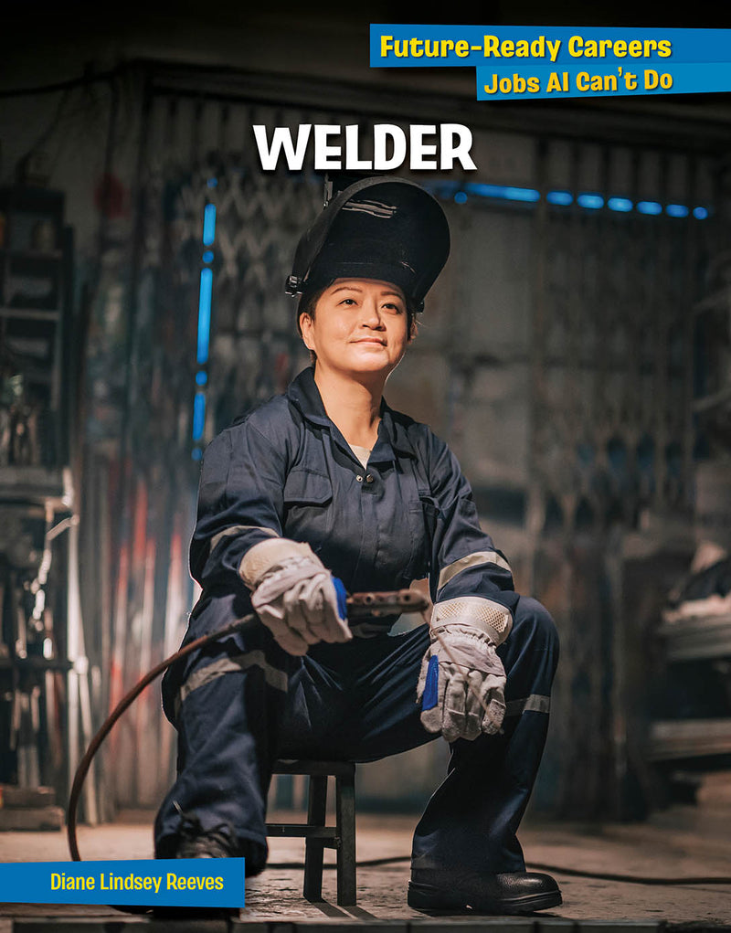 Welder (21st Century Skills Library: Future-Ready Careers: Jobs AI Can't Do)