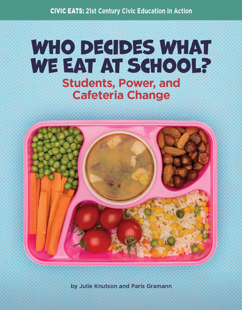 Who Decides What We Eat at School? (21st Century Skills Library: Civic Eats: 21st Century Civic Education in Action)