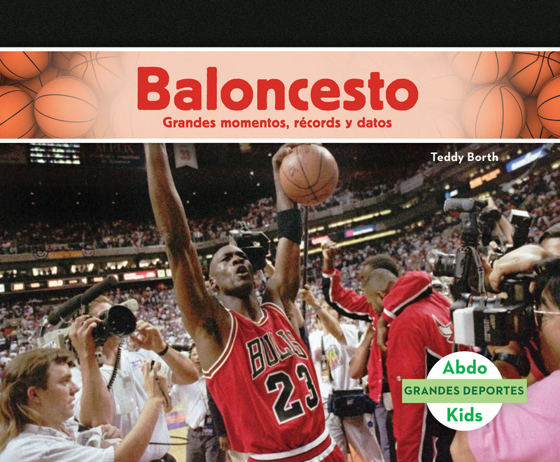 Baloncesto: Grandes momentos, records y datos (Basketball: Great Moments, Records, and Facts)