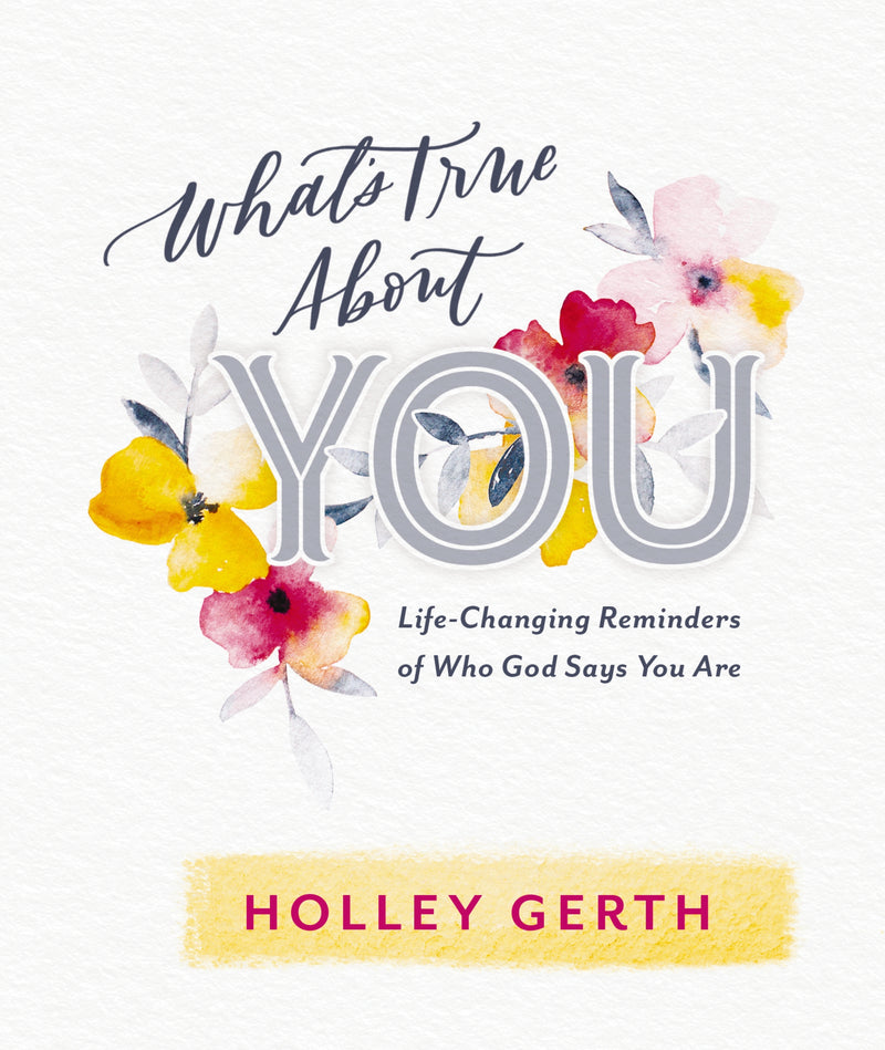 What's True about You: Life-Changing Reminders of Who God Says You Are