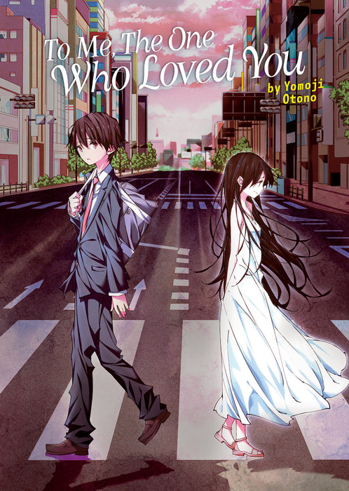 To Every You I've Loved Before/To Me, The One Who Loved You (Light Novel)