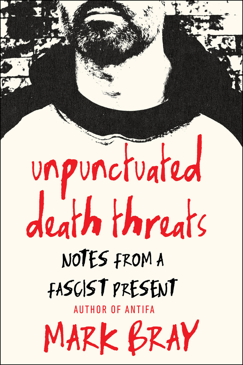 Unpunctuated Death Threats: Notes from a Fascist Present