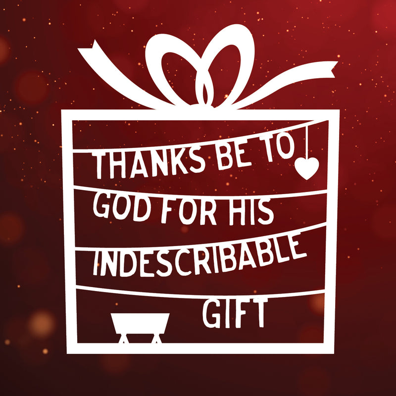 Thanks be to God for his indescribable gift!
