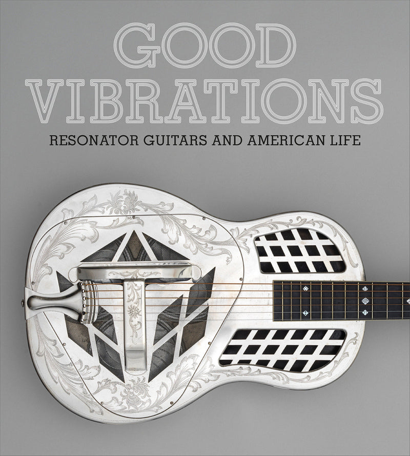 Good Vibrations:Resonator Guitars and American Life