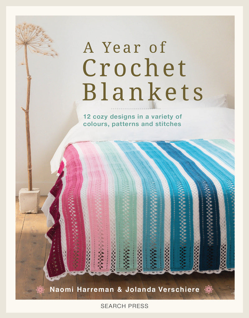 A Year of Crochet Blankets: 12 cozy designs in a variety of colours, patterns and stitches