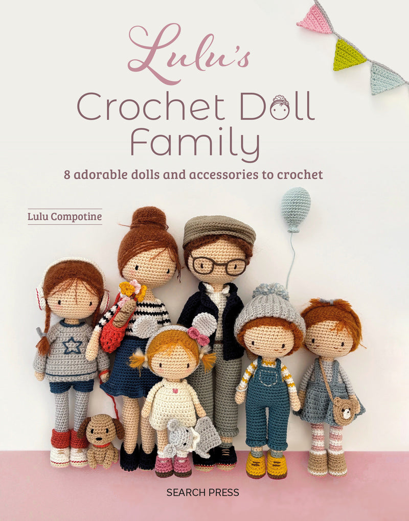 Lulu’s Crochet Doll Family: 8 adorable dolls and accessories to crochet