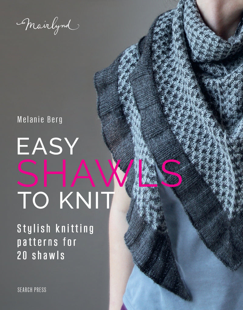 Easy Shawls to Knit: Stylish knitting patterns for 20 shawls