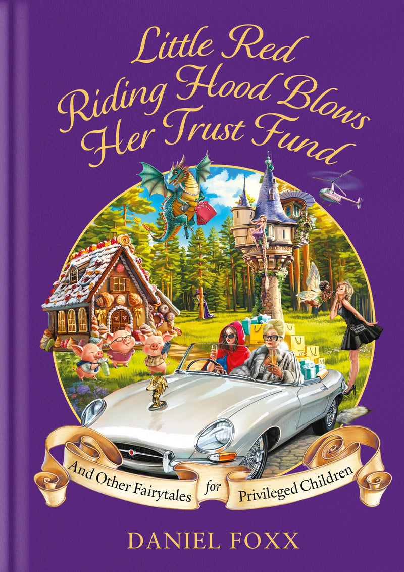 Little Red Riding Hood Blows Her Trust Fund... And Other Fairytales for Privileged Children