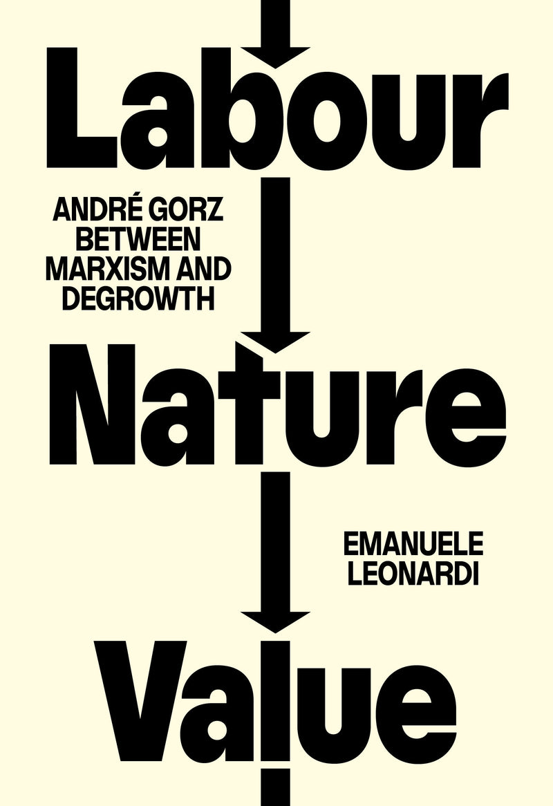 Labour, Nature, Value: André Gorz between Marxism and Degrowth