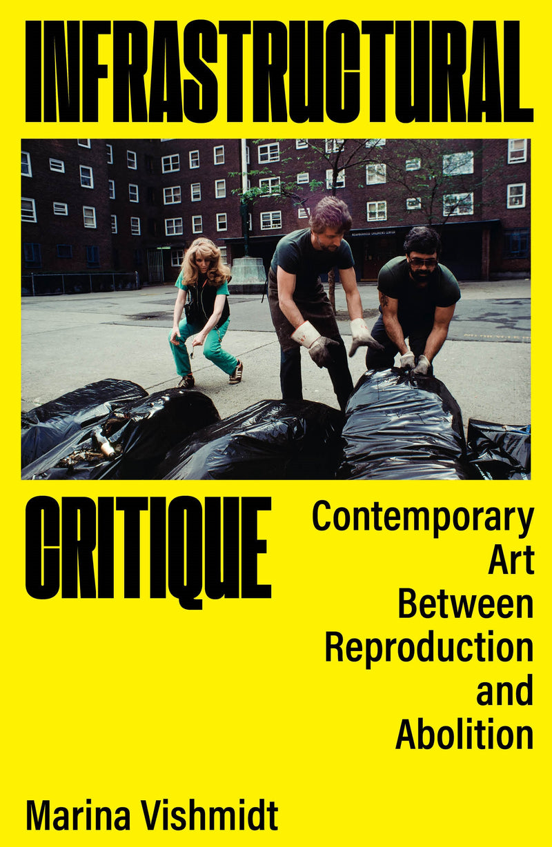 Infrastructural Critique: Contemporary Art Between Reproduction and Abolition