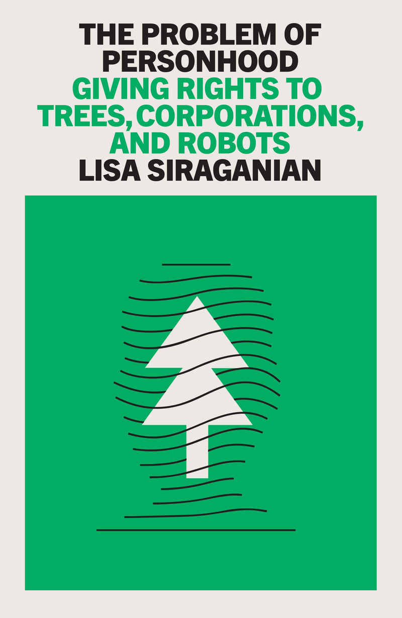 The Problem of Personhood: Giving Rights to Trees, Corporations and Robots