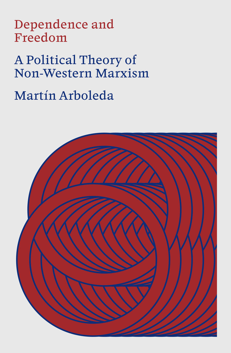 Dependence and Freedom: A Political Theory of Non-Western Marxism