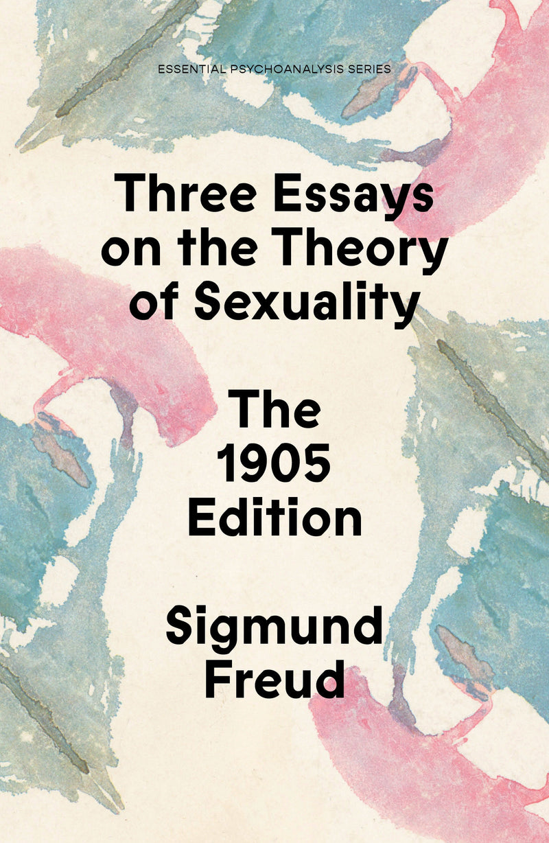 Three Essays on the Theory of Sexuality: The 1905 Edition
