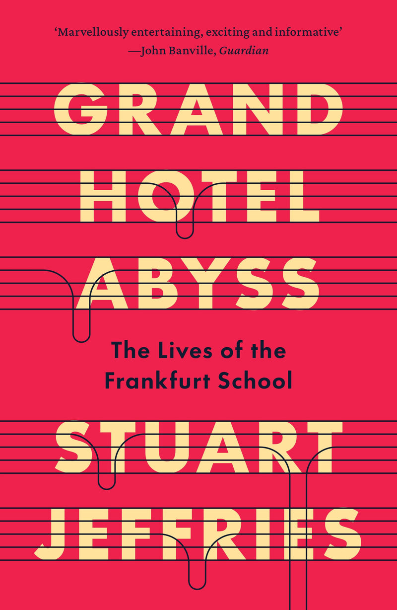 Grand Hotel Abyss: The Lives of the Frankfurt School