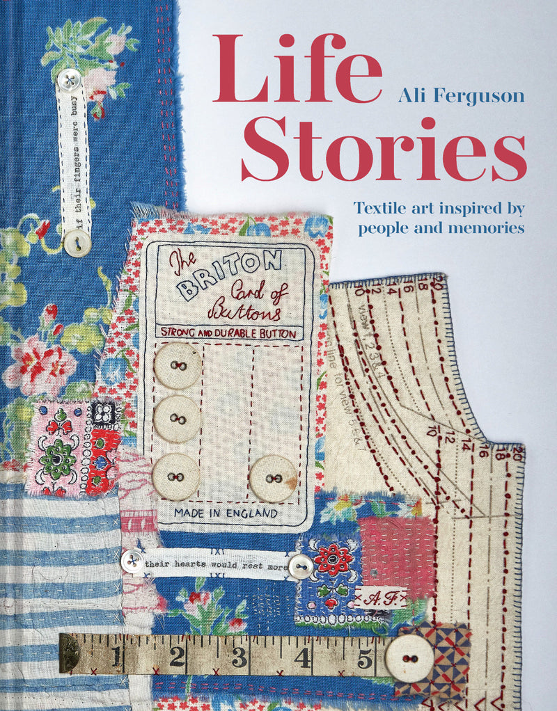 Life Stories:Textile art inspired by people and memories