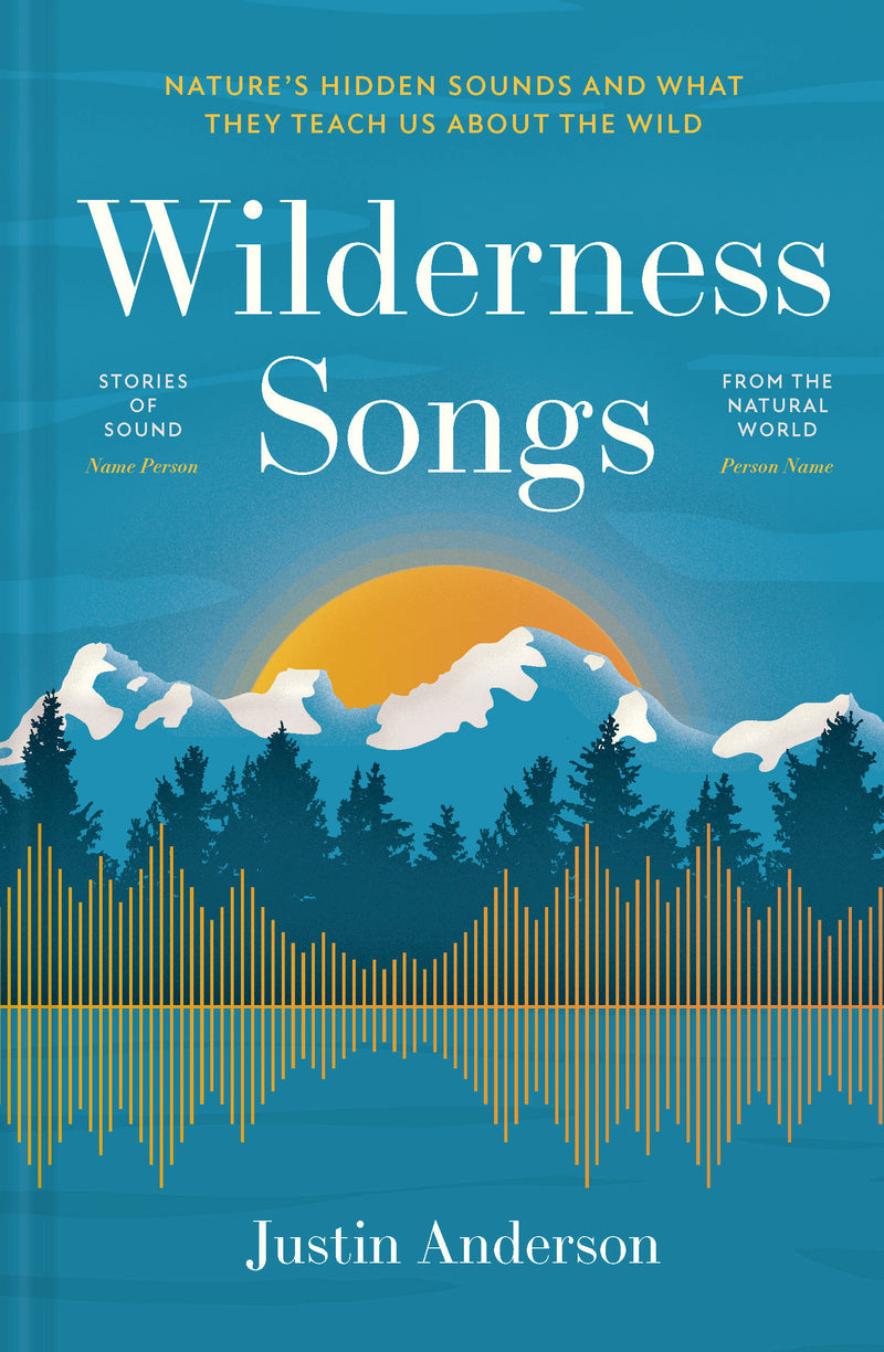 Wilderness Songs:Natures Hidden Sounds and What They Teach Us About the Wild