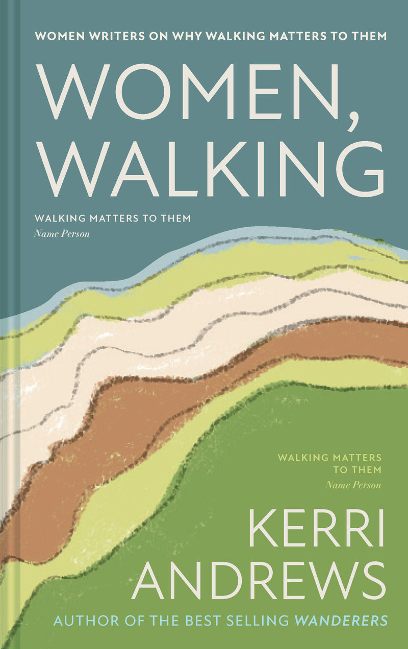 Women, Walking:Women Writers on Why Walking Matters to Them