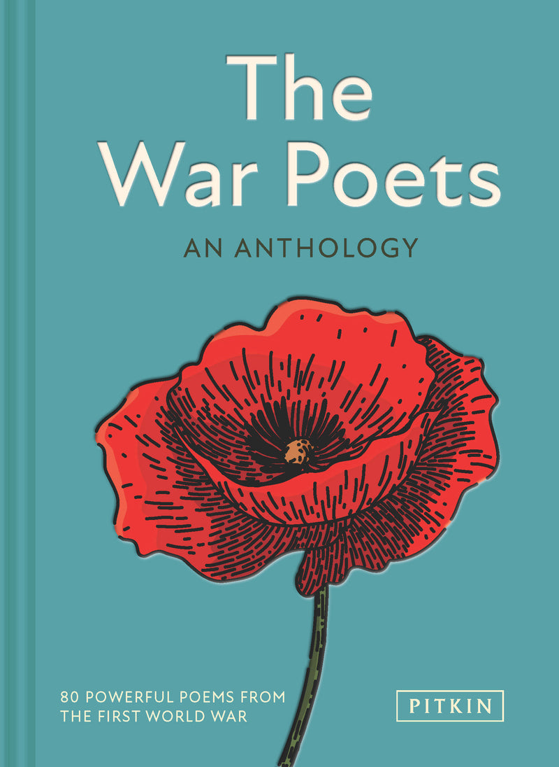 The War Poets:80 Powerful Poems from the First World War