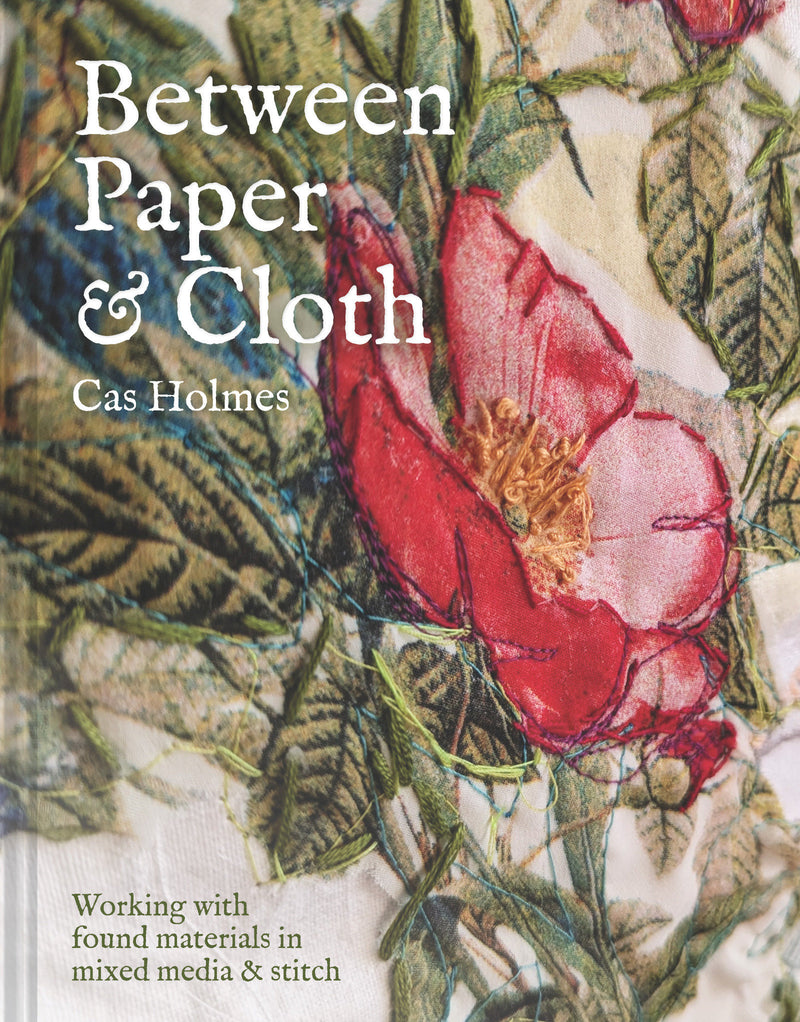 Between Paper & Cloth: Working with found materials in mixed media & stitch