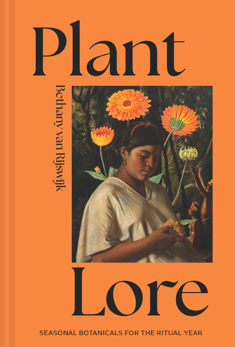 Plant Lore: Seasonal Botanicals for the Ritual Year