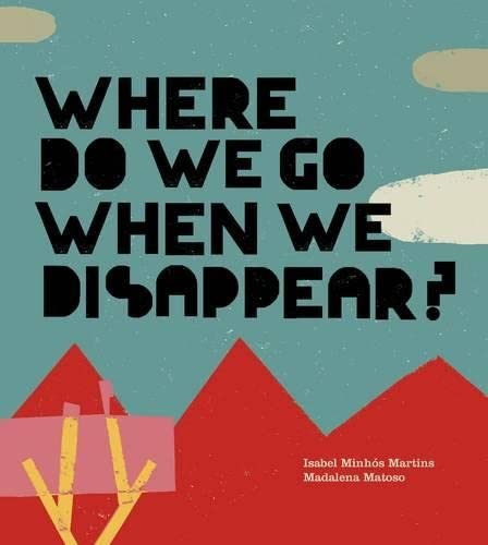 Where Do We Go When We Disappear