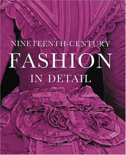 Nineteenth Century Fashion In Detail