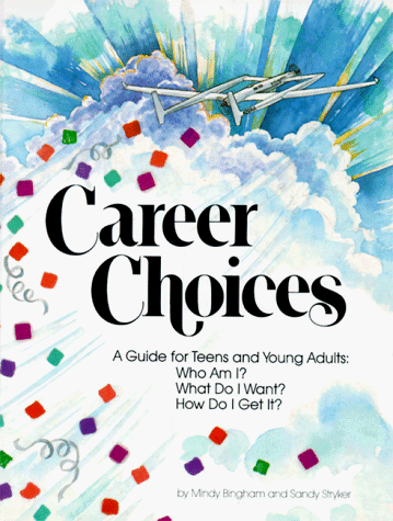 Career Choices : A Guide for Teens and Young Adults : Who Am I What Do I Want How Do I Get It [Paperback] mindy-bingham-sandy-stryker-robert-shafer-itoko-maeno-janice-blair