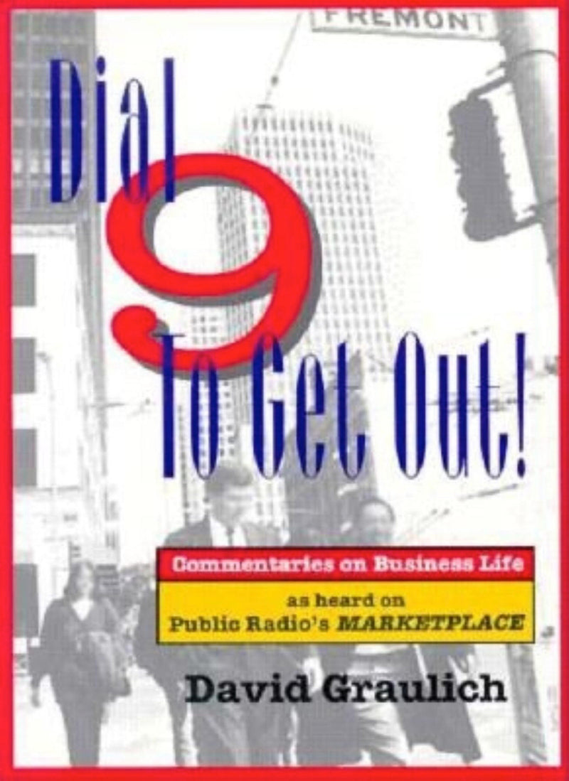 Dial 9 to Get Out!: Commentaries on Business Life as Heard on Public Radio's MARKETPLACE