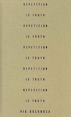 Repetition is Truth Via Dolorosa