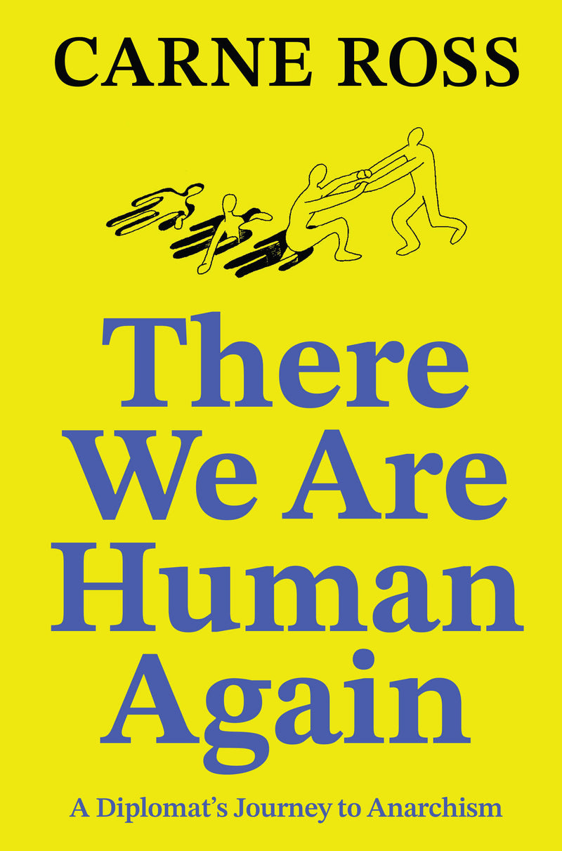 There We Are Human Again: A Diplomat’s Journey to Anarchism
