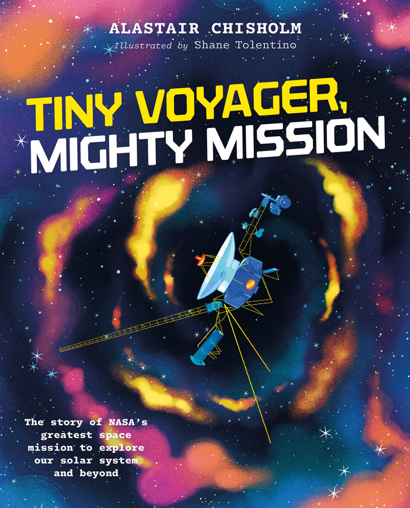 Tiny Voyager, Mighty Mission: The story of NASA's greatest space mission to explore our solar system and beyond
