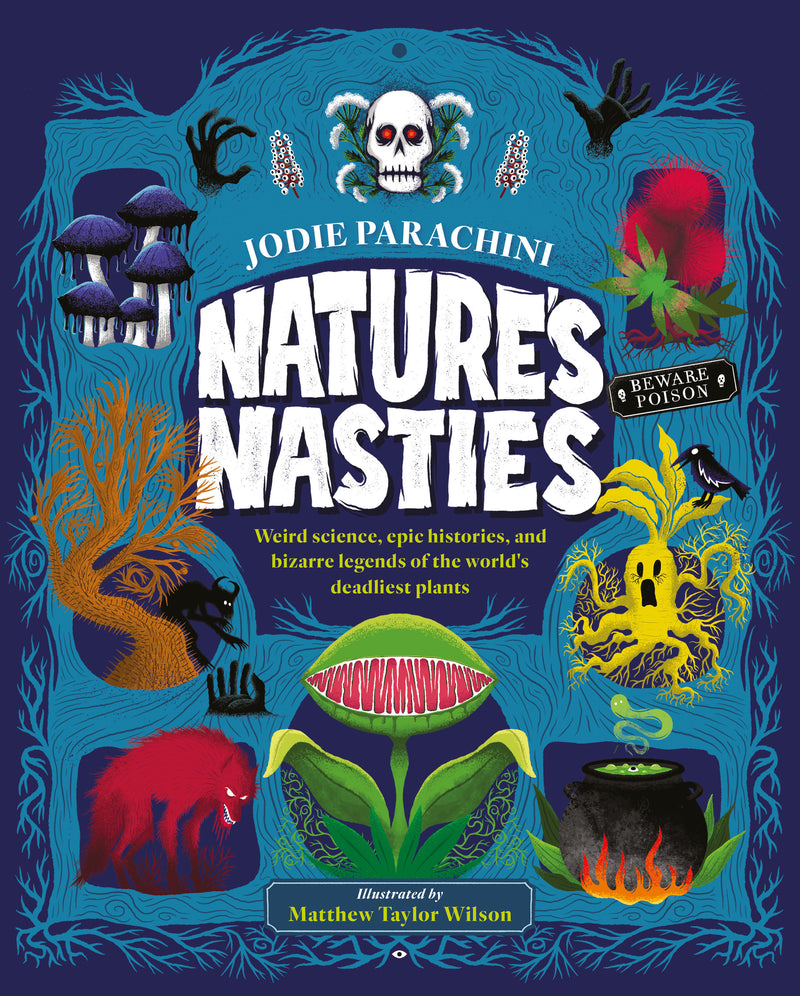 Nature's Nasties: Weird science, epic histories, and bizarre legends of the world's deadliest plants