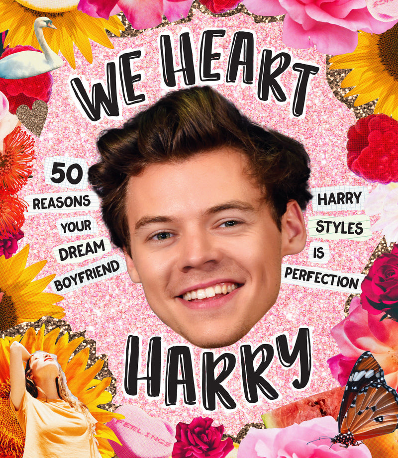 We Heart Harry Special Edition: 50 Reasons Your Dream Boyfriend Harry Styles Is Perfection