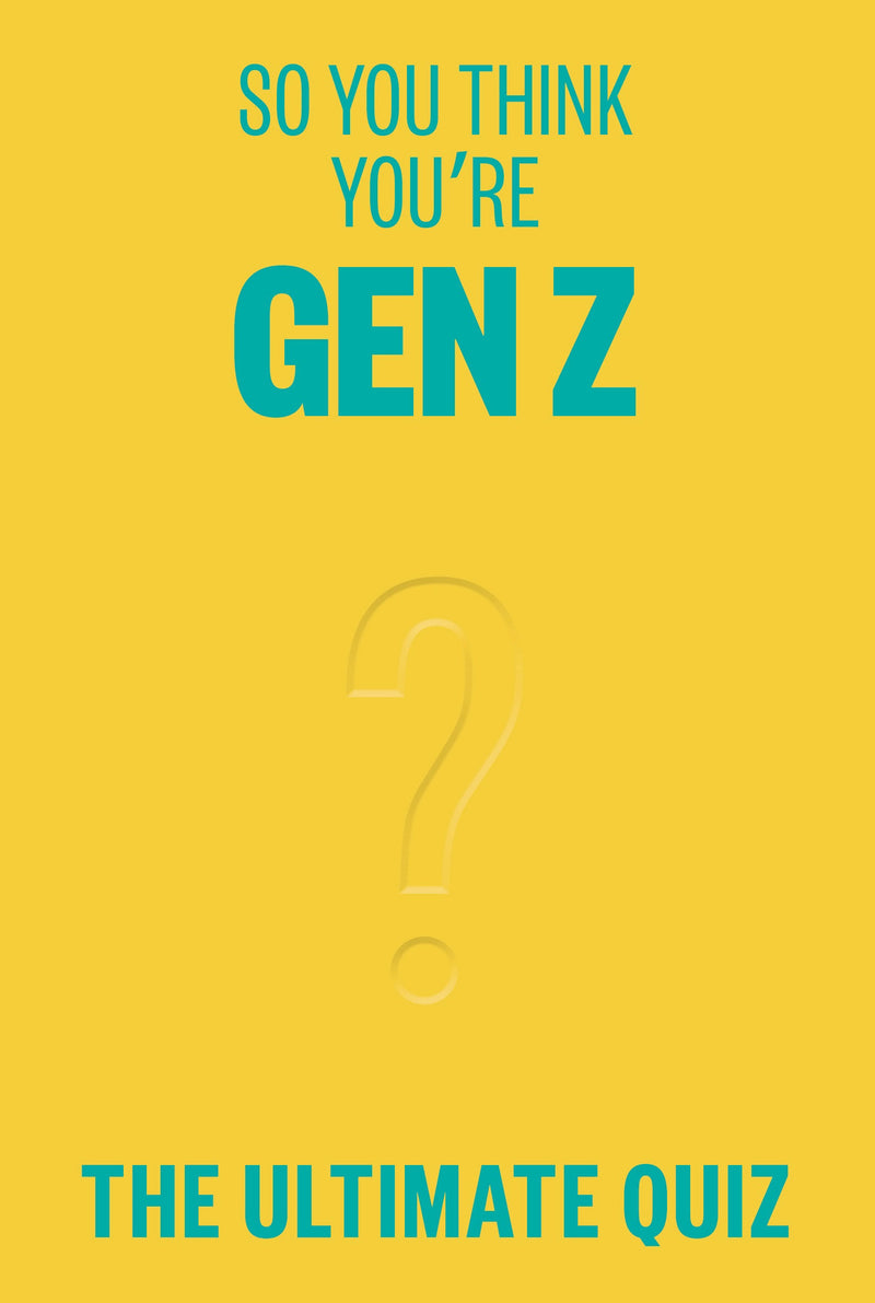 So You Think Youâ€™re Gen Z?