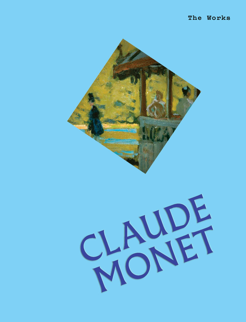 The Works: Claude Monet:The Essential Masterpieces